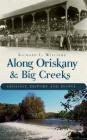 Along Oriskany & Big Creeks: Geology, History and People By Richard L. Williams Cover Image