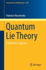 Quantum Lie Theory: A Multilinear Approach (Lecture Notes in Mathematics #2150) By Vladislav Kharchenko Cover Image