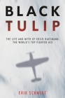 Black Tulip: The Life and Myth of Erich Hartmann, the World's Top Fighter Ace By Erik Schmidt Cover Image