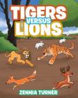Tigers Versus Lions By Zennia Turner Cover Image