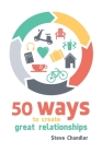 50 Ways to Create Great Relationships By Steve Chandler Cover Image