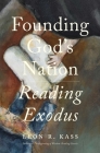 Founding God's Nation: Reading Exodus By Leon R. Kass Cover Image