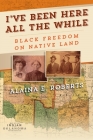 I've Been Here All the While: Black Freedom on Native Land (America in the Nineteenth Century) Cover Image