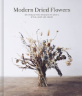 Modern Dried Flowers: 20 everlasting projects to craft, style, keep and share Cover Image
