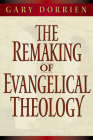 The Remaking of Evangelical Theology Cover Image