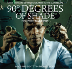 90 Degrees of Shade: 100 Years of Photography in the Caribbean By Stuart Baker (Editor), Paul Gilroy (Foreword by) Cover Image