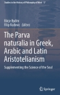 The Parva Naturalia in Greek, Arabic and Latin Aristotelianism: Supplementing the Science of the Soul (Studies in the History of Philosophy of Mind #17) By Börje Bydén (Editor), Filip Radovic (Editor) Cover Image