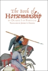 The Book of Horsemanship by Duarte I of Portugal By Jeffrey L. Forgeng (Translator) Cover Image