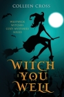 Witch You Well: Westwick Witches Cozy Mysteries Series Cover Image