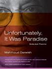 Unfortunately, It Was Paradise: Selected Poems By Mahmoud Darwish, Sinan Antoon (Editor), Amira El-Zein (Editor), Munir Akash (Translated by), Carolyn Forché (Translated by), Fady Joudah (Foreword by) Cover Image