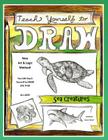 Teach Yourself to Draw - Sea Cretures: For Artists and Animals Lovers of All Ages By Sarah Janisse Brown Cover Image