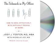 The Schmuck in My Office: How to Deal Effectively with Difficult People at Work By Jody Foster, Christina Delaine (Read by), Michelle Joy Cover Image