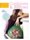 Simple Knits Cushions & Pillows: 12 Easy-Knit Projects for Your Home By Claire Crompton Cover Image