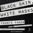 Black Skin, White Masks By Frantz Fanon, Richard Philcox (Contribution by), Terrence Kidd (Read by) Cover Image