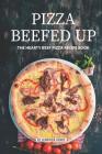 Pizza Beefed Up: The Hearty Beef Pizza Recipe Book By Jennifer Jones Cover Image