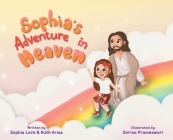 Sophia's Adventure In Heaven By Sophia Love Arias, Ruth Arias Cover Image