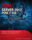 SQL Server 2012 Pure T-SQL: Business Solutions for Power Users, Developers, and the Rest of Us Cover Image