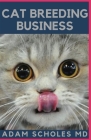 Cat Breeding Business: The Beginners Guide On How to start cat breeding business and make huge profit from it By Adam Scholes MD Cover Image