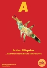 A Is for Alligator...And Other Information to Entertain You By Jackie Adrian Cover Image