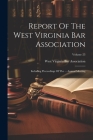 Report Of The West Virginia Bar Association: Including Proceedings Of The ... Annual Meeting; Volume 23 Cover Image