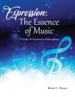 Expression: The Essence of Music: A Guide To Expressive Performance Cover Image
