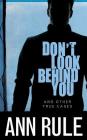 Don't Look Behind You: And Other True Cases (Ann Rule's Crime Files #15) By Ann Rule, Laural Merlington (Read by) Cover Image