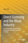 Direct Licensing and the Music Industry: How Technology, Innovation and Competition Reshaped Copyright Licensing By Ivan L. Pitt Cover Image