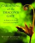Gardening at the Dragon's Gate: At Work in the Wild and Cultivated World By Wendy Johnson Cover Image