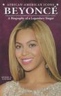 Beyoncé: A Biography of a Legendary Singer (African-American Icons) Cover Image