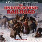 The Underground Railroad (What You Didn't Know about History) By Michael Rajczak Cover Image