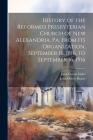 History of the Reformed Presbyterian Church of New Alexandria, Pa. From its Organization, September 16, 1816, to September 16, 1916 By John Calvin Elder, John Oliver Beatty Cover Image