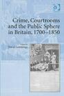 Crime, Courtrooms and the Public Sphere in Britain, 1700-1850 Cover Image
