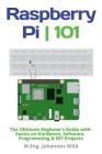Raspberry Pi 101: The Ultimate Beginner's Guide with Basics on Hardware, Software, Programming & DIY Projects By M. Eng Johannes Wild Cover Image