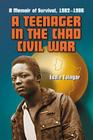 A Teenager in the Chad Civil War: A Memoir of Survival, 1982-1986 By Ésaïe Toïngar Cover Image