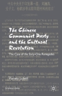 The Chinese Communist Party During the Cultural Revolution: The Case of the Sixty-One Renegades (St Antony's) By P. Lubell Cover Image