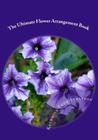 The Ultimate Flower Arrangement Book: Kathrine Thor Stratton Cover Image