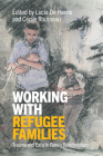 Working with Refugee Families: Trauma and Exile in Family Relationships By Lucia de Haene (Editor), Cécile Rousseau (Editor) Cover Image