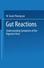 Gut Reactions: Understanding Symptoms of the Digestive Tract By W. Grant Thompson Cover Image