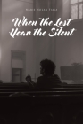When The Lost Hear the Silent By Marie Nolan Fiala Cover Image