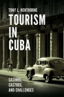 Tourism in Cuba: Casinos, Castros, and Challenges By Tony L. Henthorne Cover Image