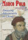 Marco Polo: Amazing Adventures in China (Great Explorers of the World) By Stephen Feinstein Cover Image