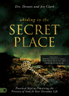 Abiding in the Secret Place: Practical Keys to Practicing the Presence of God in Your Everyday Life By Dennis Clark, Jennifer Clark Cover Image