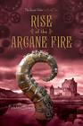 Rise of the Arcane Fire (The Secret Order #2) By Kristin Bailey Cover Image