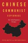 Chinese Communist Espionage: An Intelligence Primer By Peter Mattis, Matthew Brazil Cover Image