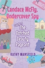 Candace McFly: Undercover Spy Case #1 The Botched Beauty Pageant By Kathy Mansfield Cover Image