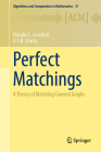 Perfect Matchings: A Theory of Matching Covered Graphs (Algorithms and Computation in Mathematics #31) Cover Image