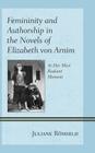 Femininity and Authorship in the Novels of Elizabeth von Arnim: At Her Most Radiant Moment By Juliane Römhild Cover Image