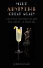 Make Absinthe Great Again and Other Cocktails to Help You Survive the Trump Era By Juliet Leftwich Cover Image
