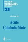 Acute Catabolic State (Update in Intensive Care and Emergency Medicine #21) By Arthur Revhaug (Editor) Cover Image