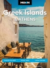 Moon Greek Islands & Athens: Timeless Villages, Scenic Hikes, Local Flavors (Travel Guide) Cover Image